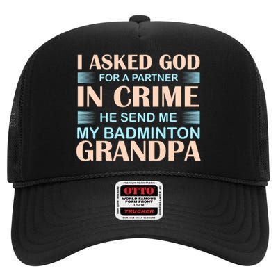 I Asked God For A Partner In Crime He Send Me My Badmintion Grandpa High Crown Mesh Back Trucker Hat