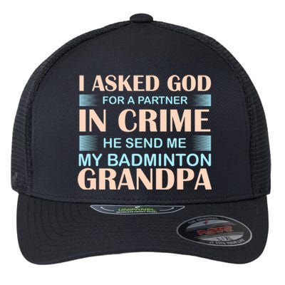 I Asked God For A Partner In Crime He Send Me My Badmintion Grandpa Flexfit Unipanel Trucker Cap