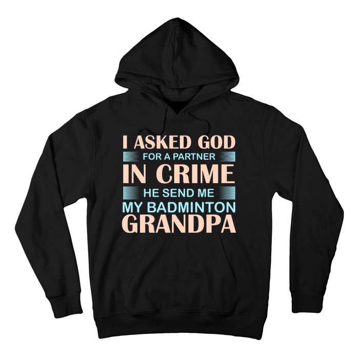 I Asked God For A Partner In Crime He Send Me My Badmintion Grandpa Hoodie