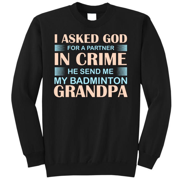 I Asked God For A Partner In Crime He Send Me My Badmintion Grandpa Sweatshirt