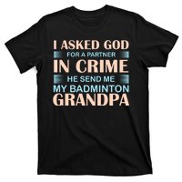 I Asked God For A Partner In Crime He Send Me My Badmintion Grandpa T-Shirt