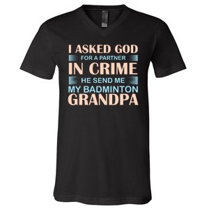 I Asked God For A Partner In Crime He Send Me My Badmintion Grandpa V-Neck T-Shirt