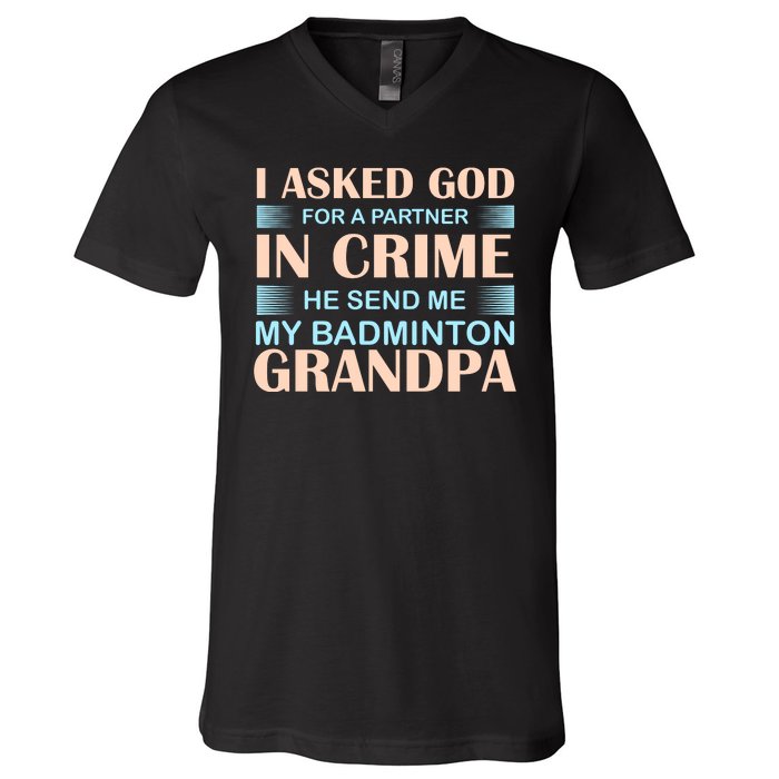 I Asked God For A Partner In Crime He Send Me My Badmintion Grandpa V-Neck T-Shirt