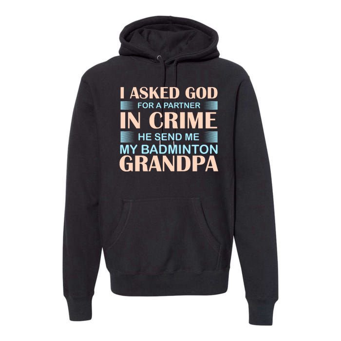 I Asked God For A Partner In Crime He Send Me My Badmintion Grandpa Premium Hoodie