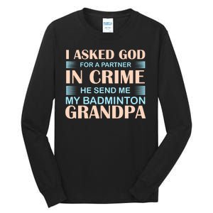 I Asked God For A Partner In Crime He Send Me My Badmintion Grandpa Tall Long Sleeve T-Shirt