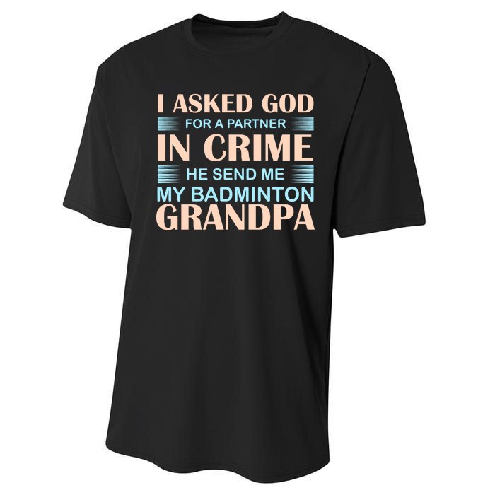 I Asked God For A Partner In Crime He Send Me My Badmintion Grandpa Performance Sprint T-Shirt