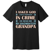 I Asked God For A Partner In Crime He Send Me My Badmintion Grandpa Premium T-Shirt