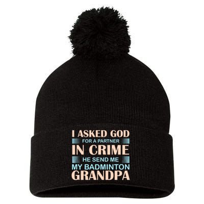 I Asked God For A Partner In Crime He Send Me My Badmintion Grandpa Pom Pom 12in Knit Beanie