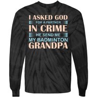 I Asked God For A Partner In Crime He Send Me My Badmintion Grandpa Tie-Dye Long Sleeve Shirt