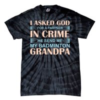 I Asked God For A Partner In Crime He Send Me My Badmintion Grandpa Tie-Dye T-Shirt