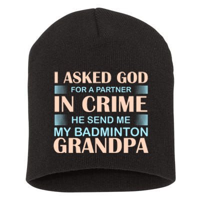 I Asked God For A Partner In Crime He Send Me My Badmintion Grandpa Short Acrylic Beanie