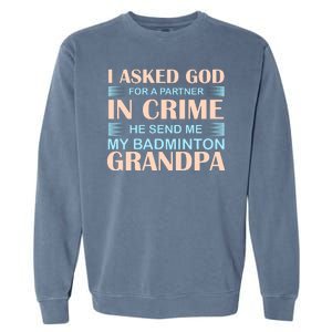 I Asked God For A Partner In Crime He Send Me My Badmintion Grandpa Garment-Dyed Sweatshirt