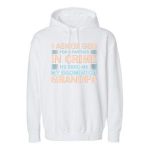 I Asked God For A Partner In Crime He Send Me My Badmintion Grandpa Garment-Dyed Fleece Hoodie