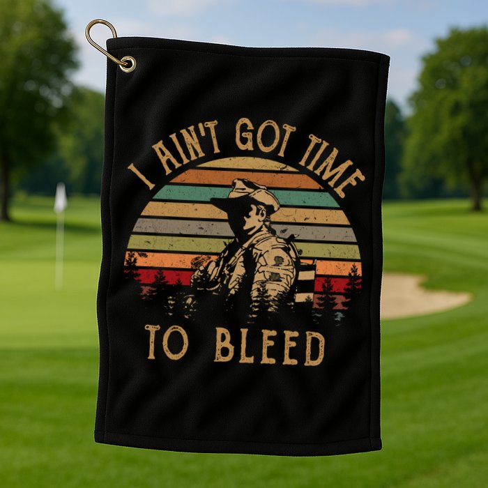 I Ain't Got Time To Bleed Vintage Movie Golf Towel
