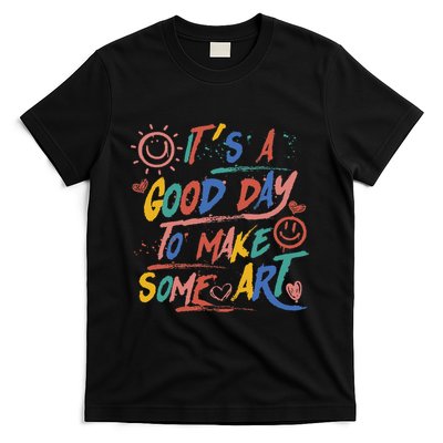 ItS A Good Day To Make Some Art Artist Teacher T-Shirt