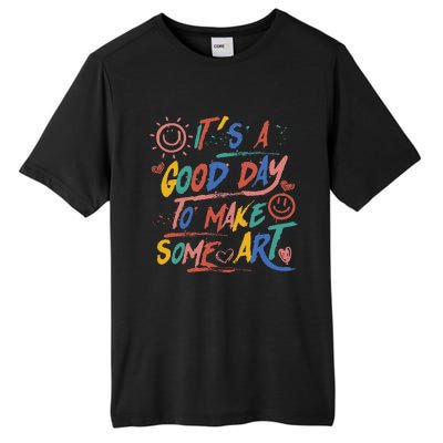 ItS A Good Day To Make Some Art Artist Teacher Tall Fusion ChromaSoft Performance T-Shirt