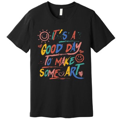 ItS A Good Day To Make Some Art Artist Teacher Premium T-Shirt