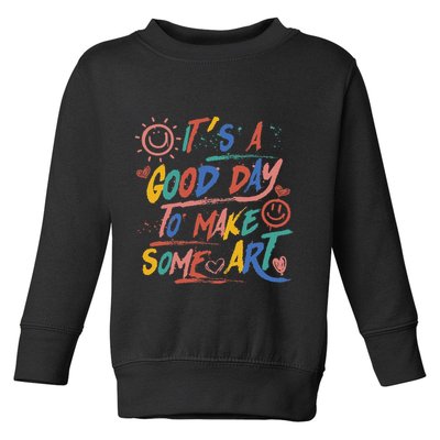 ItS A Good Day To Make Some Art Artist Teacher Toddler Sweatshirt