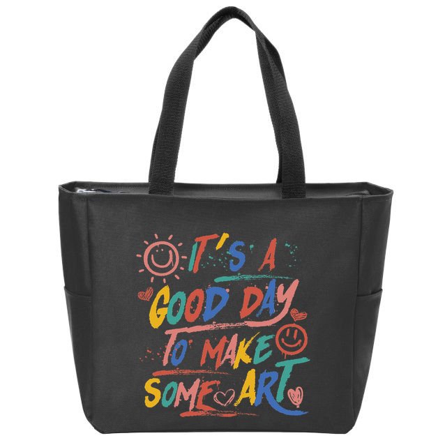 ItS A Good Day To Make Some Art Artist Teacher Zip Tote Bag