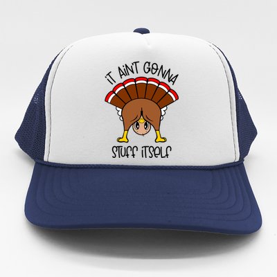 It Aint Gonna Stuff Itself Funny Thanksgiving Turkey Cute Gift Trucker Hat