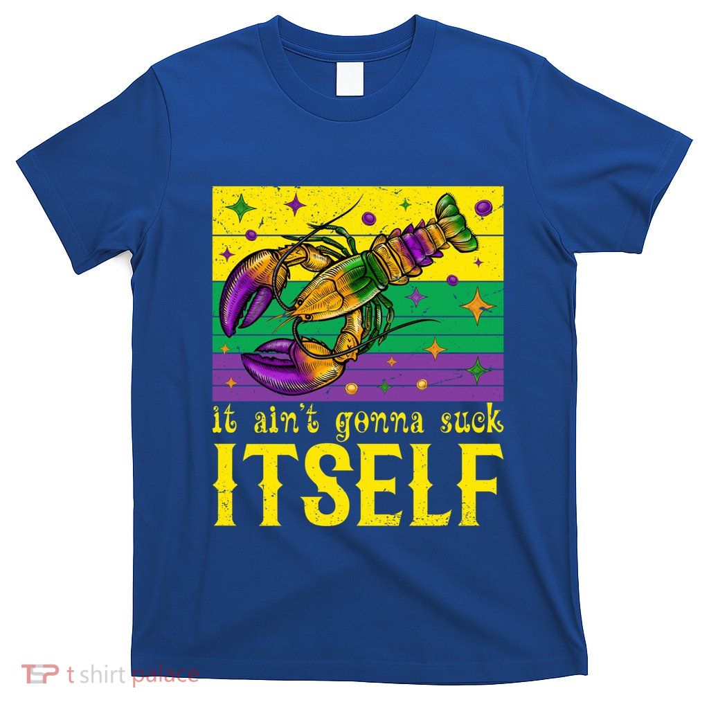 It Ain’T Gonna Suck Itself Funny Crawfish Mardi Gras Vintage Cool Gift T-Shirt