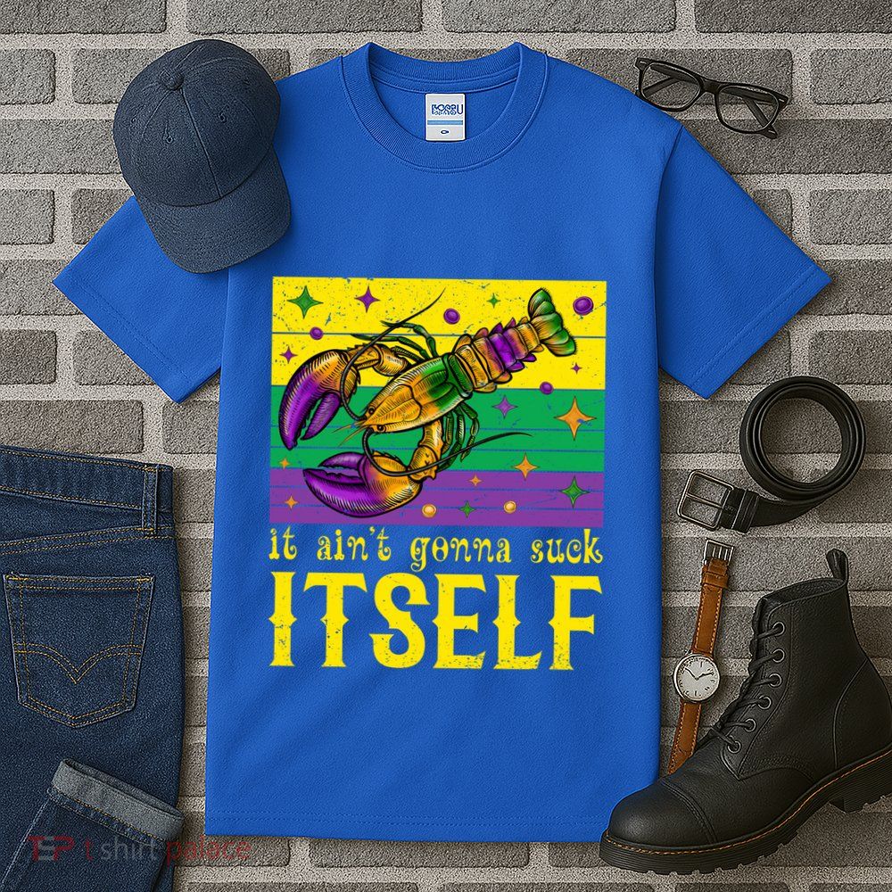It Ain’T Gonna Suck Itself Funny Crawfish Mardi Gras Vintage Cool Gift Tall T-Shirt
