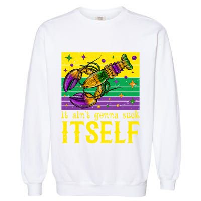 It Ain’T Gonna Suck Itself Funny Crawfish Mardi Gras Vintage Cool Gift Garment-Dyed Sweatshirt