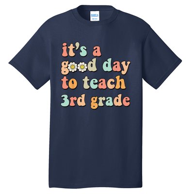 Its A Good Day To Teach 3rd Grade Third Grade Teacher Tall T-Shirt