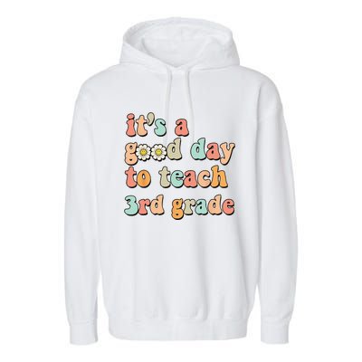 Its A Good Day To Teach 3rd Grade Third Grade Teacher Garment-Dyed Fleece Hoodie