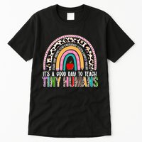 It's A Good Day To Teach Tiny Humans Tall T-Shirt