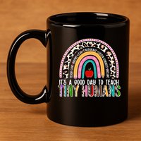 It's A Good Day To Teach Tiny Humans 11oz C Handle Ceramic Mug