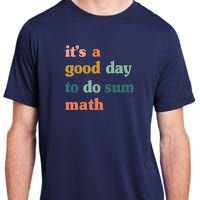 It’S A Good Day To Do Sum MathFunny MathMath Lover Teacher Adult ChromaSoft Performance T-Shirt