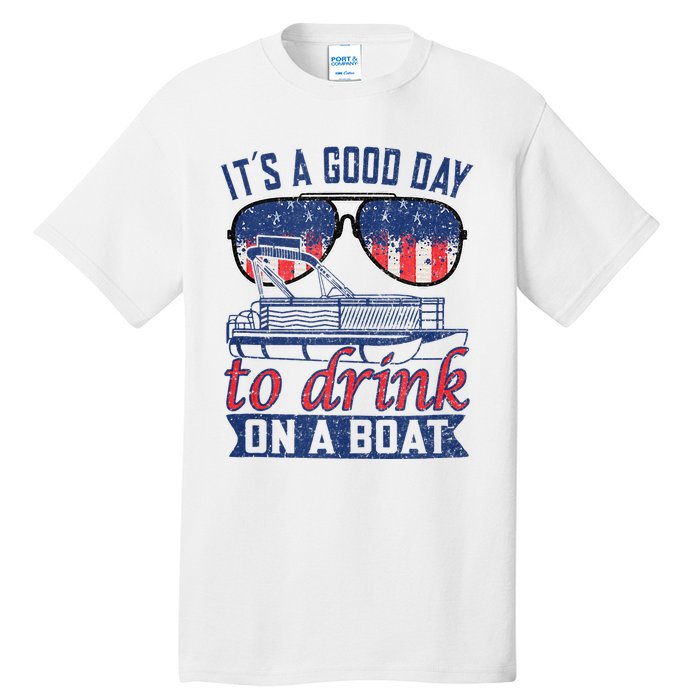 It´s A Good Day To Drink On A Boat Captain Life Is Better Tall T-Shirt