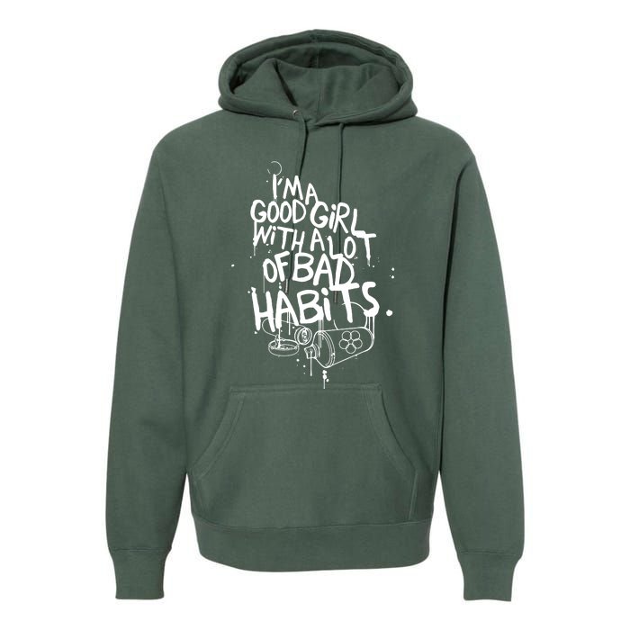 IM A Good Girl With Lots Of Bad Habits Premium Hoodie