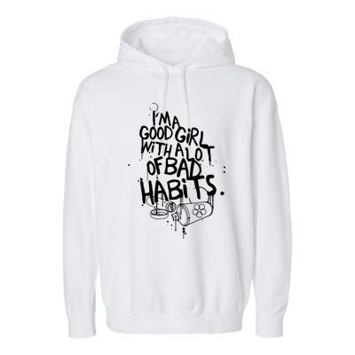 IM A Good Girl With Lots Of Bad Habits Garment-Dyed Fleece Hoodie