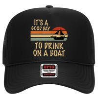 Its A Good Day To Drink On A Boat Funny Boating High Crown Mesh Back Trucker Hat