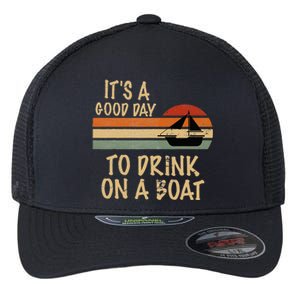 Its A Good Day To Drink On A Boat Funny Boating Flexfit Unipanel Trucker Cap