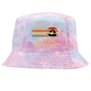 Its A Good Day To Drink On A Boat Funny Boating Tie-Dyed Bucket Hat