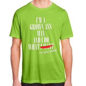 Im A Grown Ass Man And I Do What My Dog Wants Funny Dog Adult ChromaSoft Performance T-Shirt