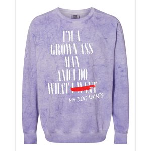 Im A Grown Ass Man And I Do What My Dog Wants Funny Dog Colorblast Crewneck Sweatshirt