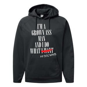 Im A Grown Ass Man And I Do What My Dog Wants Funny Dog Performance Fleece Hoodie