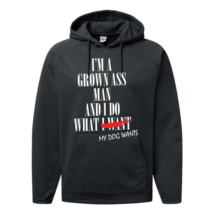 Im A Grown Ass Man And I Do What My Dog Wants Funny Dog Performance Fleece Hoodie