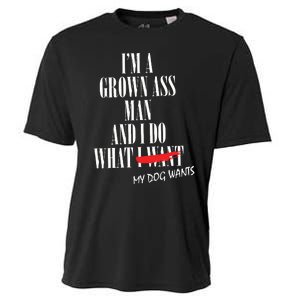 Im A Grown Ass Man And I Do What My Dog Wants Funny Dog Cooling Performance Crew T-Shirt