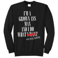 Im A Grown Ass Man And I Do What My Dog Wants Funny Dog Sweatshirt