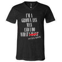 Im A Grown Ass Man And I Do What My Dog Wants Funny Dog V-Neck T-Shirt