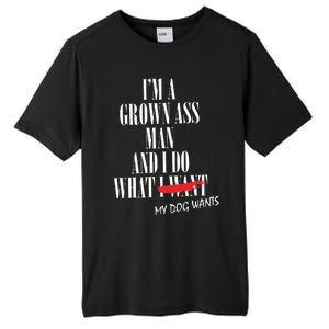 Im A Grown Ass Man And I Do What My Dog Wants Funny Dog Tall Fusion ChromaSoft Performance T-Shirt