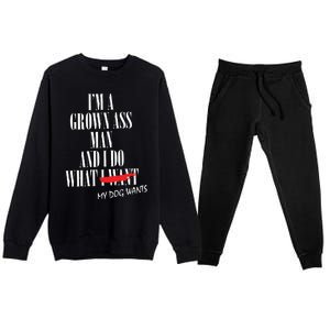 Im A Grown Ass Man And I Do What My Dog Wants Funny Dog Premium Crewneck Sweatsuit Set