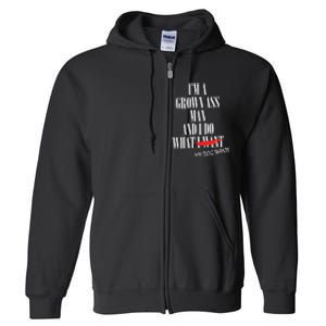 Im A Grown Ass Man And I Do What My Dog Wants Funny Dog Full Zip Hoodie