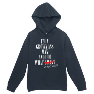 Im A Grown Ass Man And I Do What My Dog Wants Funny Dog Urban Pullover Hoodie