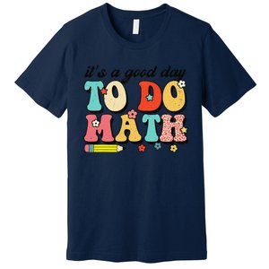 ItS A Good Day To Do Math Groovy Math Teacher First Day Premium T-Shirt